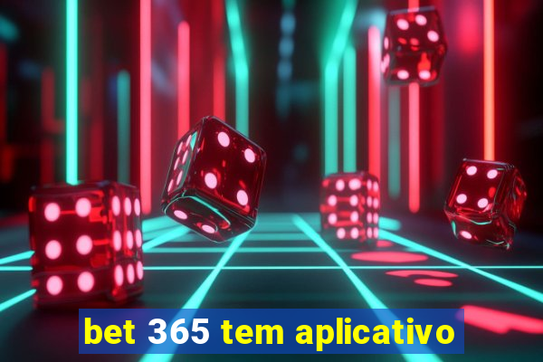 bet 365 tem aplicativo