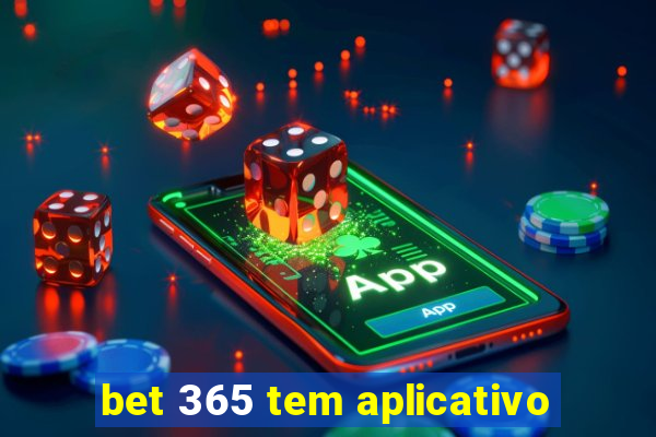 bet 365 tem aplicativo