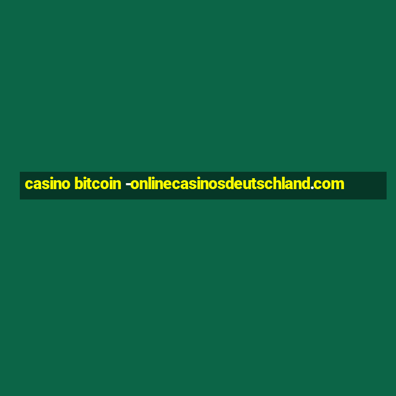 casino bitcoin -onlinecasinosdeutschland.com