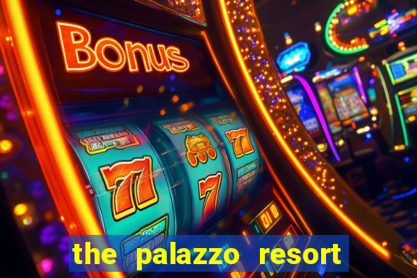 the palazzo resort hotel casino