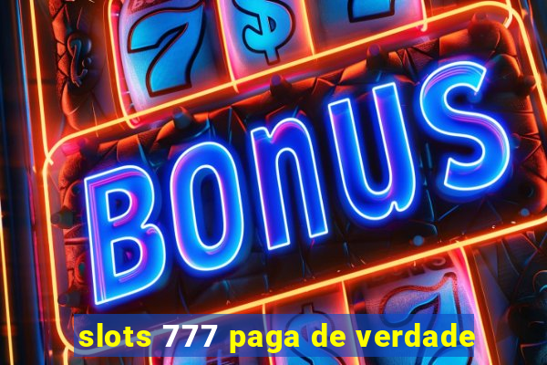 slots 777 paga de verdade