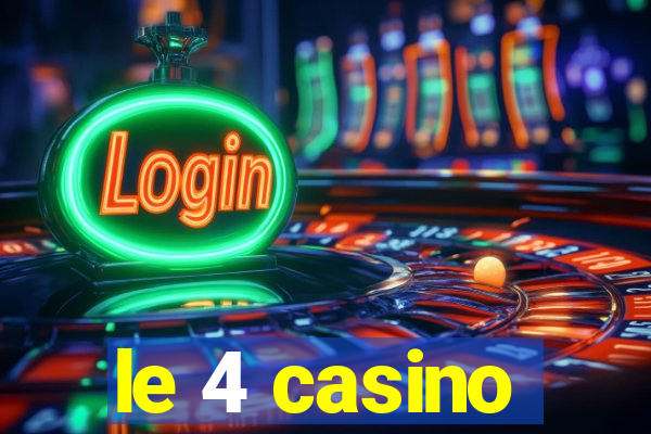 le 4 casino