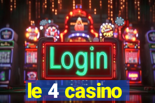 le 4 casino