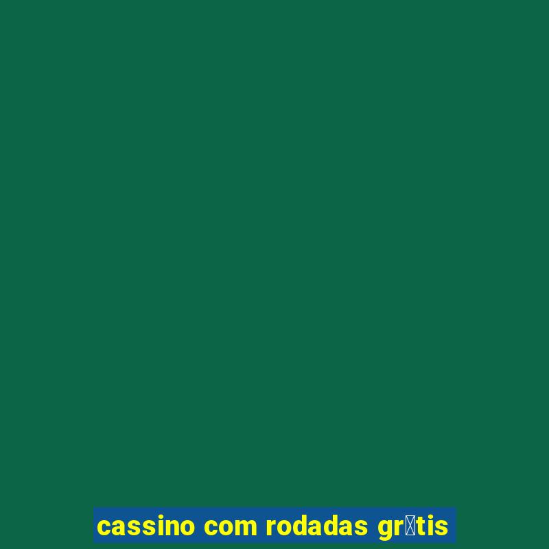 cassino com rodadas gr谩tis