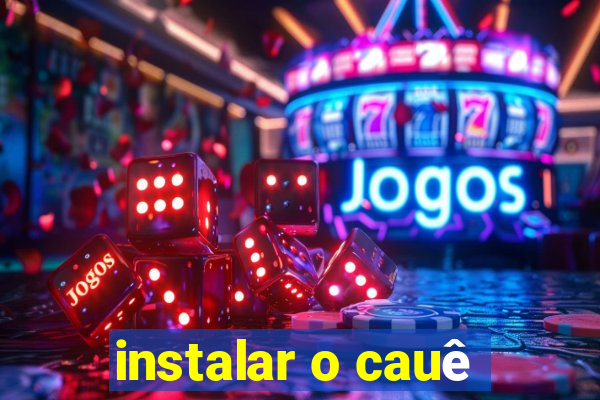 instalar o cauê