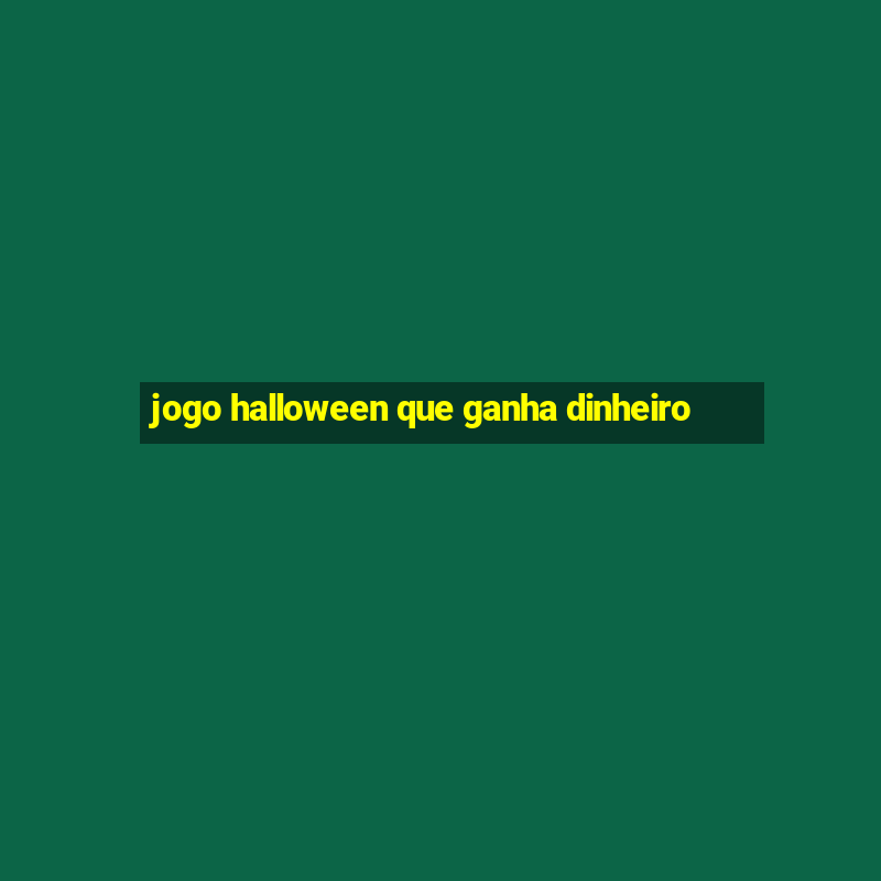 jogo halloween que ganha dinheiro