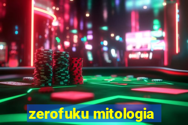 zerofuku mitologia