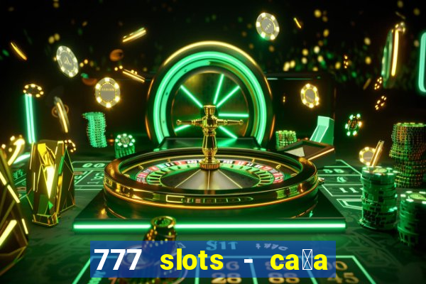 777 slots - ca莽a n铆quel gr谩tis