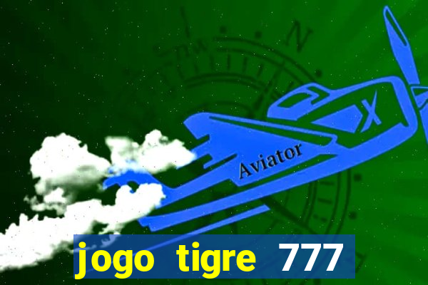 jogo tigre 777 como jogar