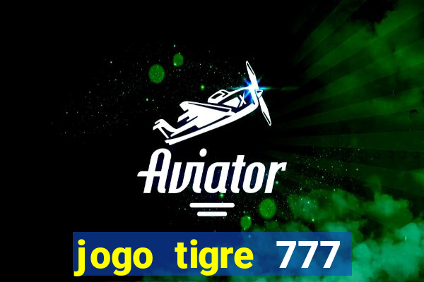 jogo tigre 777 como jogar