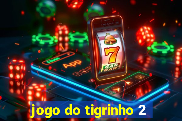 jogo do tigrinho 2