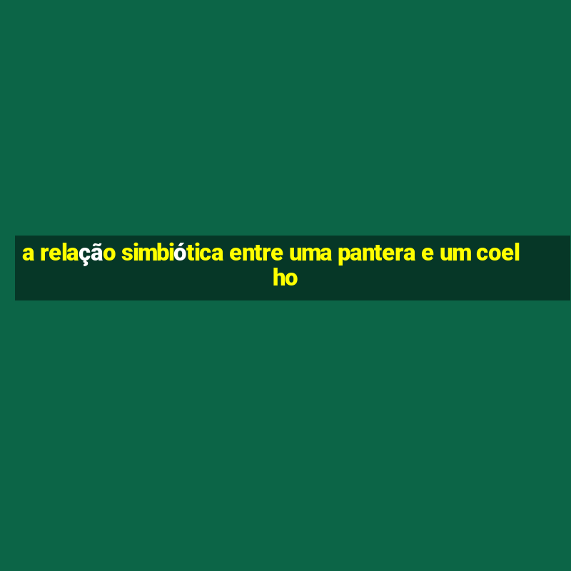 a relação simbiótica entre uma pantera e um coelho