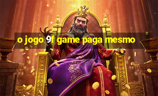 o jogo 9f game paga mesmo