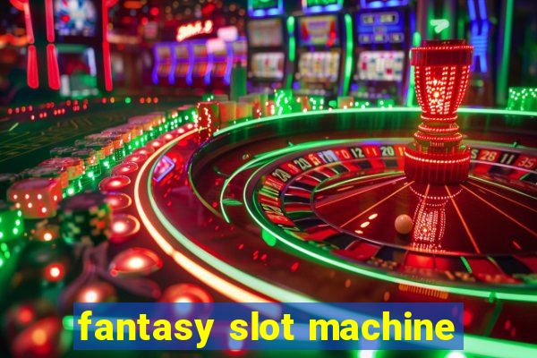 fantasy slot machine