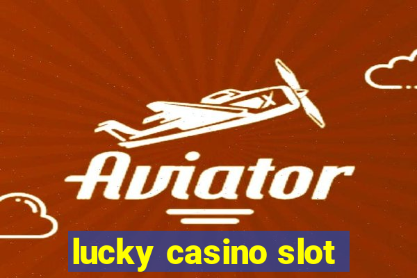 lucky casino slot