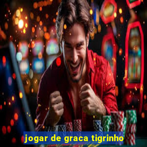 jogar de graca tigrinho