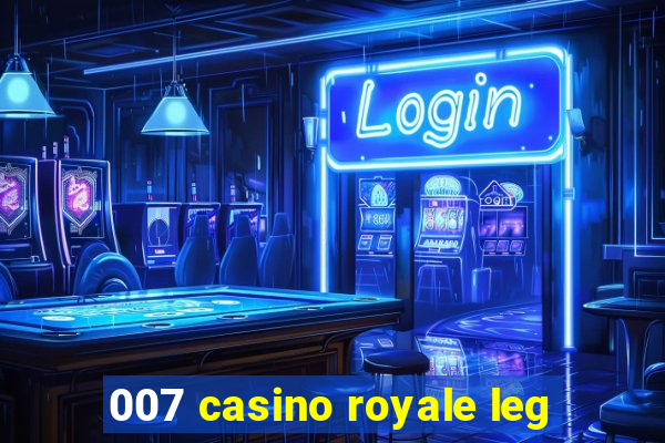 007 casino royale leg