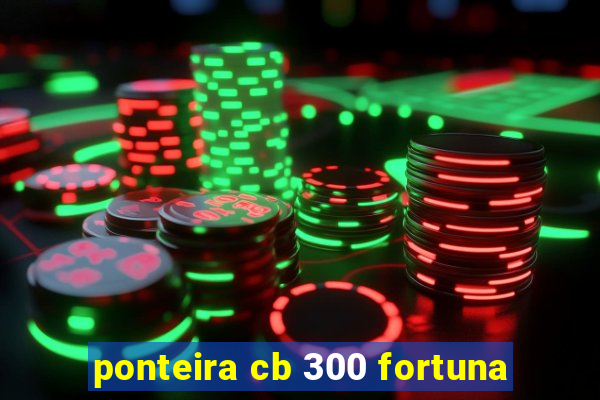 ponteira cb 300 fortuna