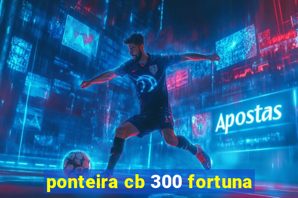 ponteira cb 300 fortuna