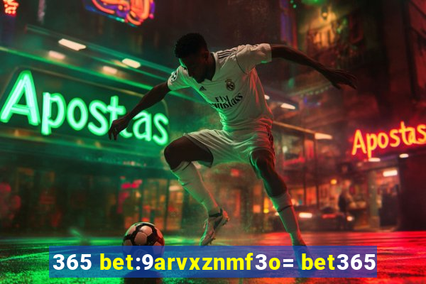 365 bet:9arvxznmf3o= bet365