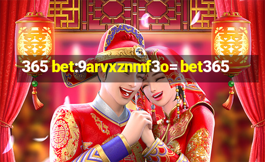 365 bet:9arvxznmf3o= bet365