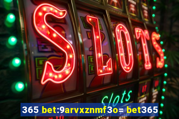 365 bet:9arvxznmf3o= bet365