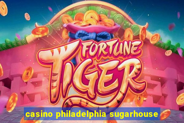 casino philadelphia sugarhouse