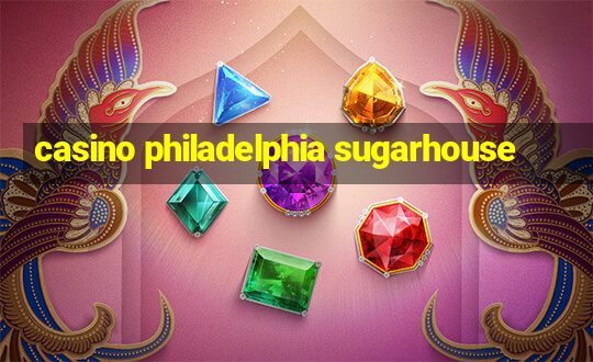 casino philadelphia sugarhouse