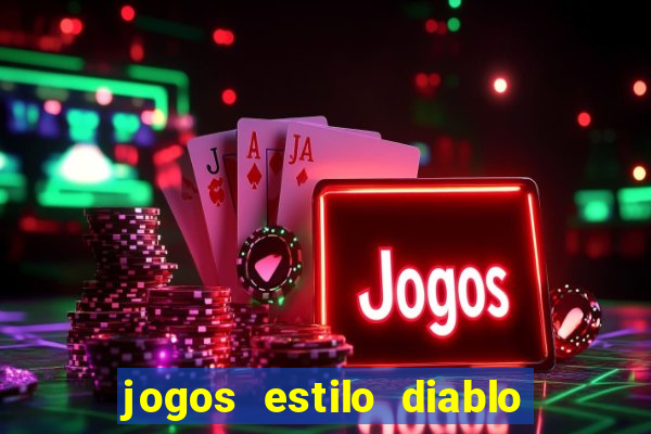 jogos estilo diablo para celular