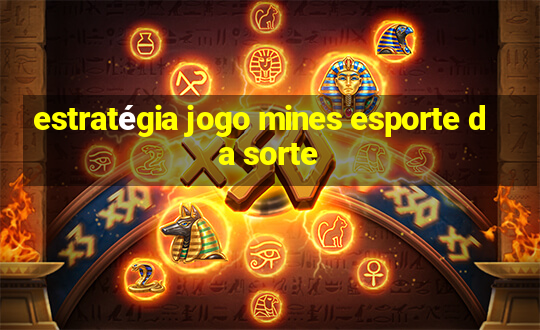 estratégia jogo mines esporte da sorte