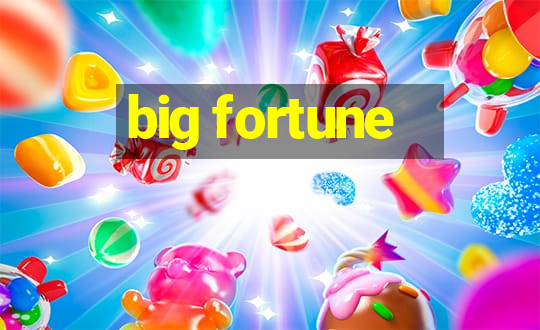 big fortune