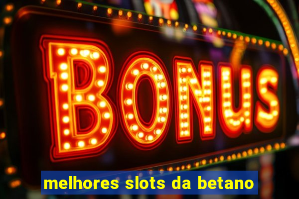 melhores slots da betano