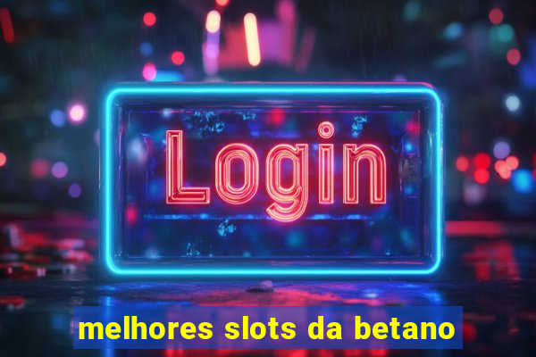 melhores slots da betano