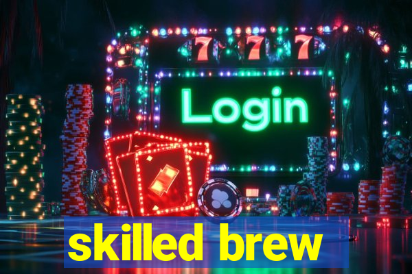 skilled brew