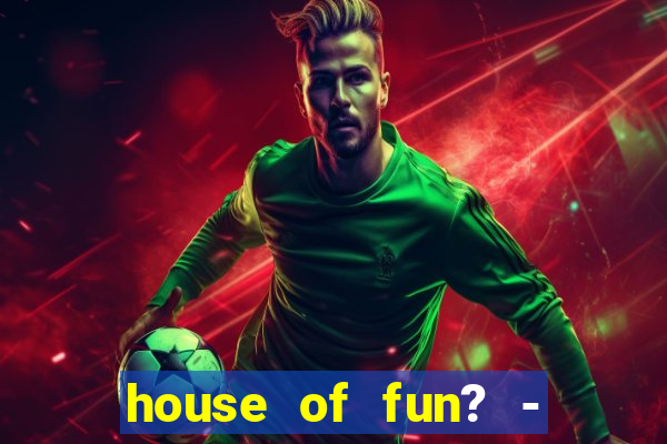 house of fun? - casino slots-3