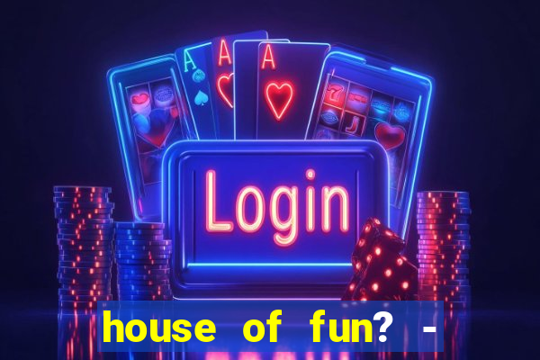 house of fun? - casino slots-3