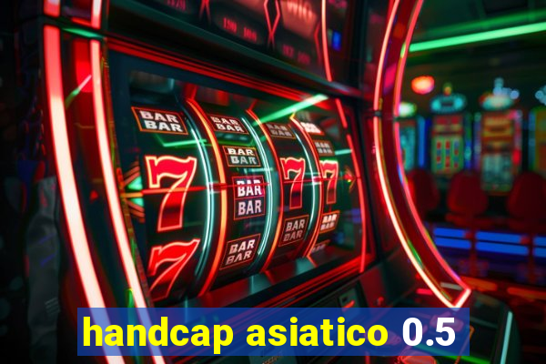 handcap asiatico 0.5