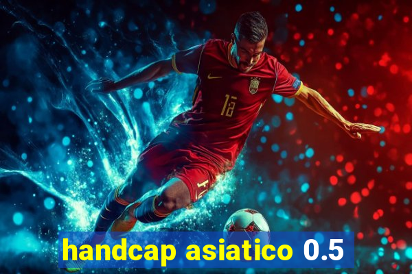 handcap asiatico 0.5