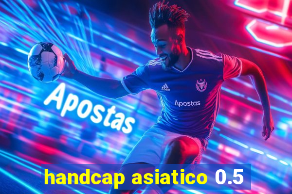 handcap asiatico 0.5