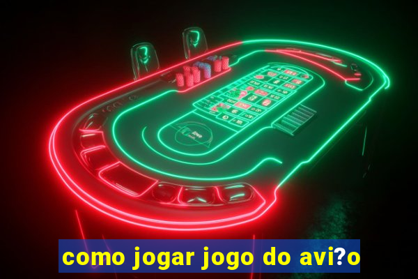 como jogar jogo do avi?o