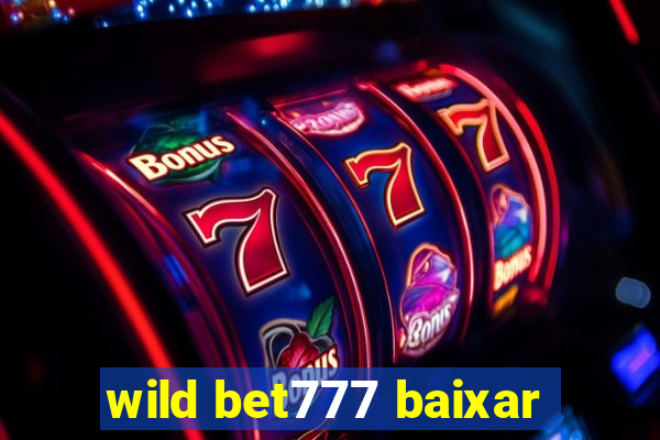 wild bet777 baixar