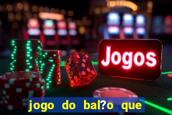 jogo do bal?o que ganha dinheiro