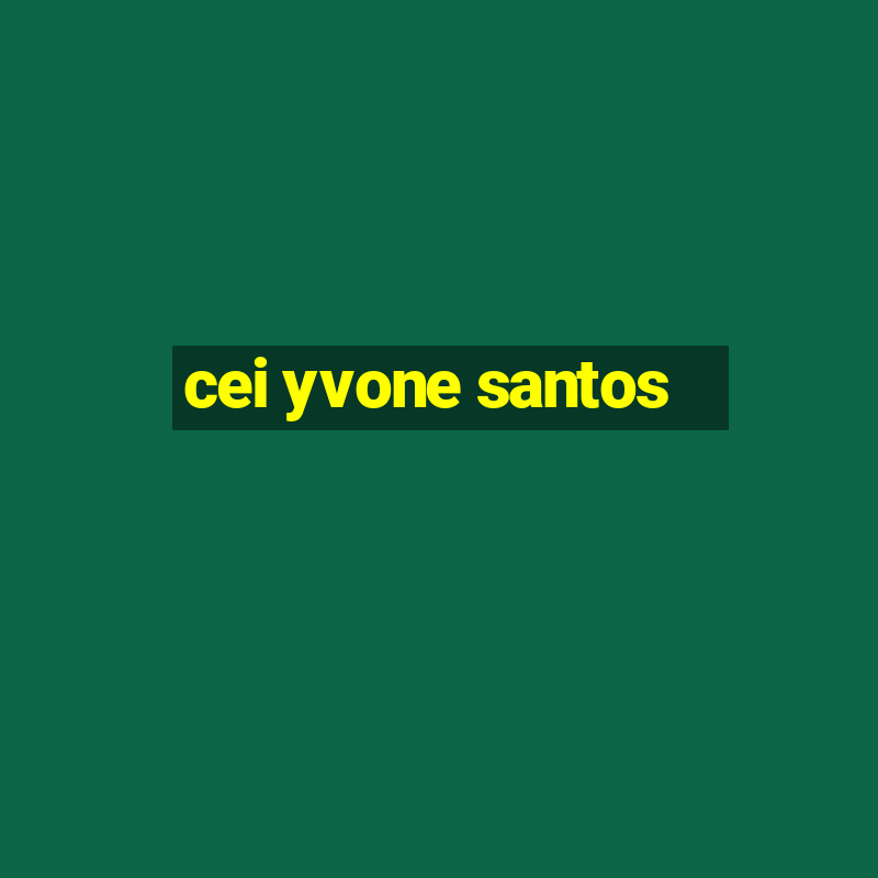 cei yvone santos