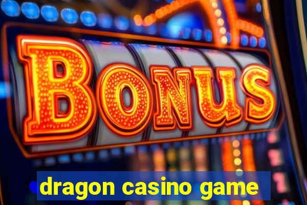 dragon casino game