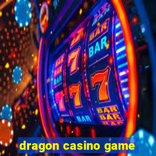 dragon casino game