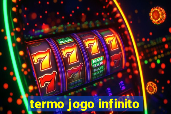 termo jogo infinito