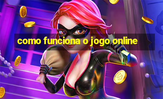 como funciona o jogo online