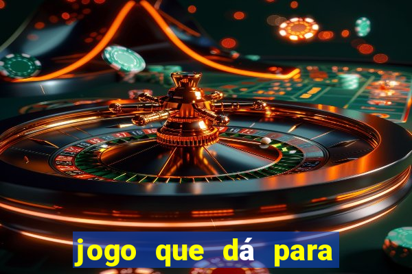 jogo que dá para ganhar dinheiro