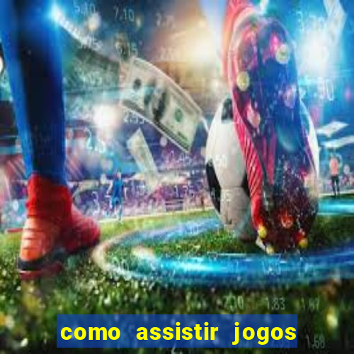 como assistir jogos no globoplay