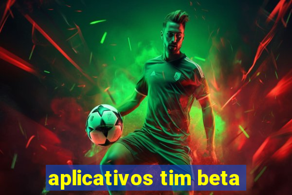 aplicativos tim beta